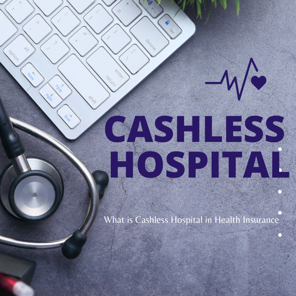 Cashless Hospital – What does it mean in Health Insurance?